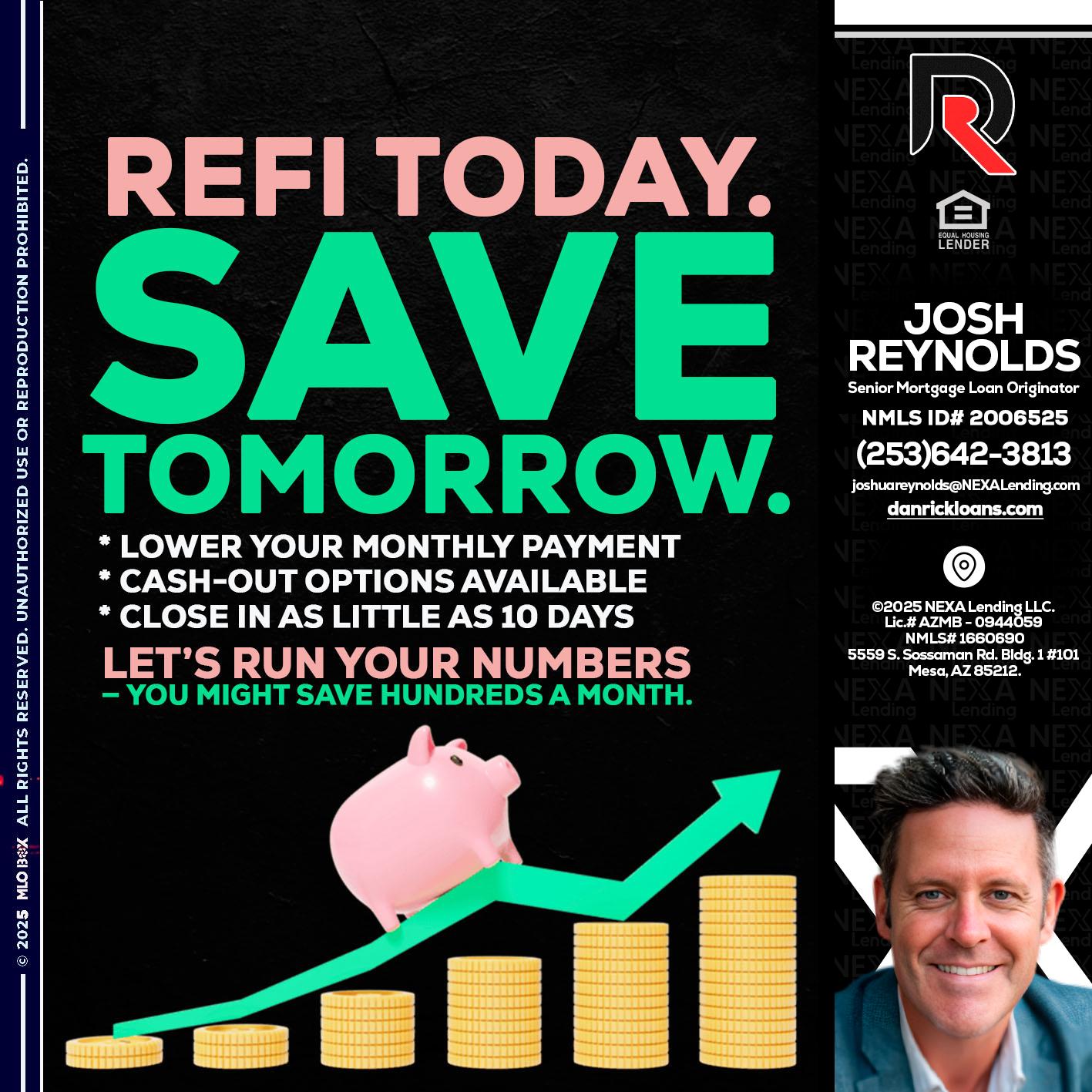 REFI TODAY SAVE TOMORROW - Josh Reynolds -Senior Mortgage Loan Originator