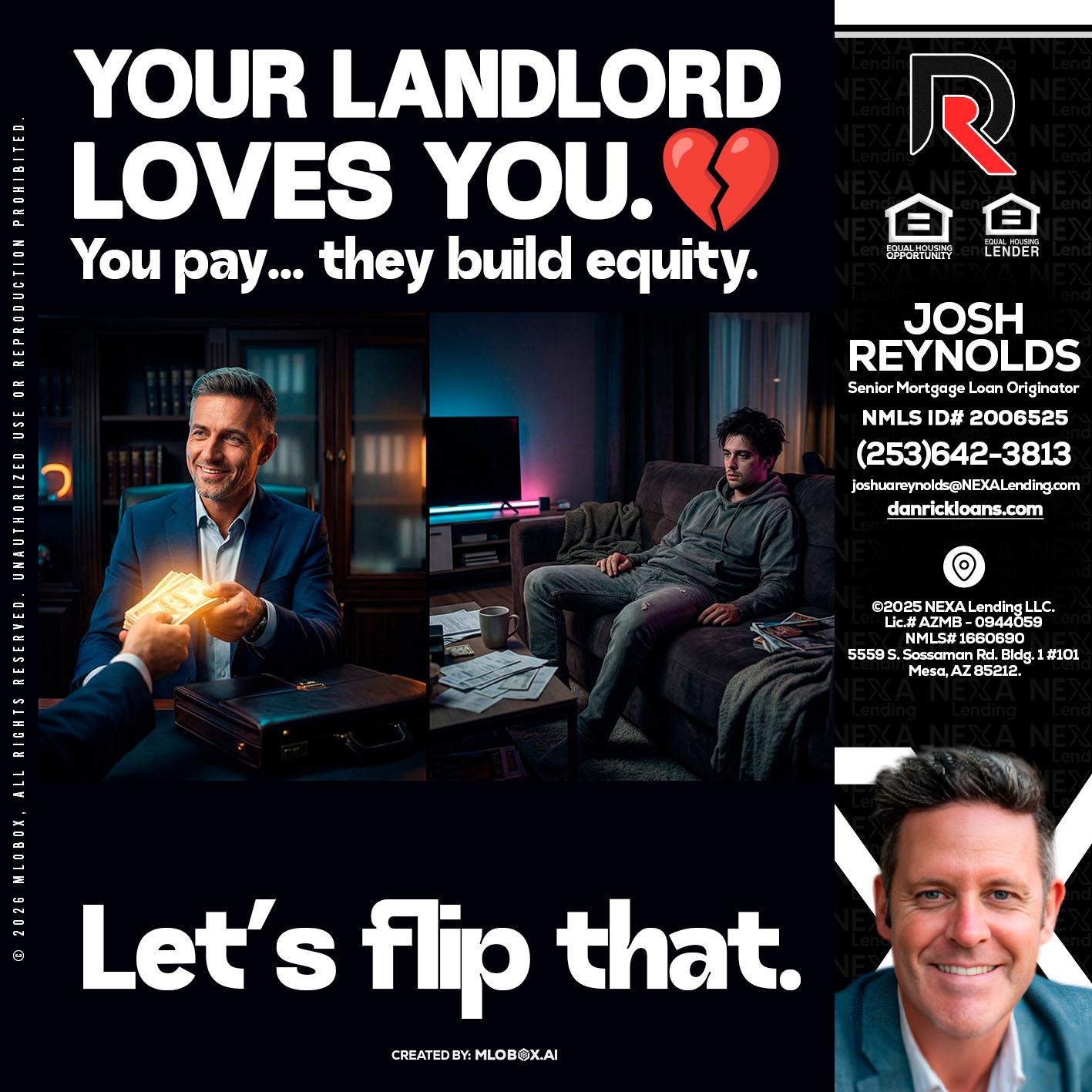 your landlord - Josh Reynolds -Senior Mortgage Loan Originator