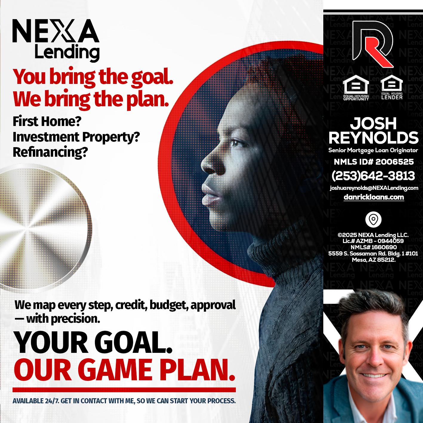 YOUR GOAL. OUR GAME PLAN. - Josh Reynolds -Senior Mortgage Loan Originator